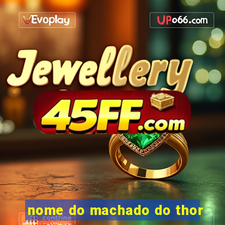 nome do machado do thor
